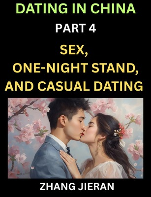 Dating in China (Part 4)- Sex, One-Night Stand, and Casual Dating in China, Understanding the Evolution of Sex and Dating in Post-Reform China