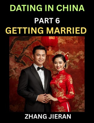 Dating in China (Part 6)- Getting Married in China, The Art and Ritual of Chinese Wedding, Traditions and Customs, Harmony in Union, Love and Roman